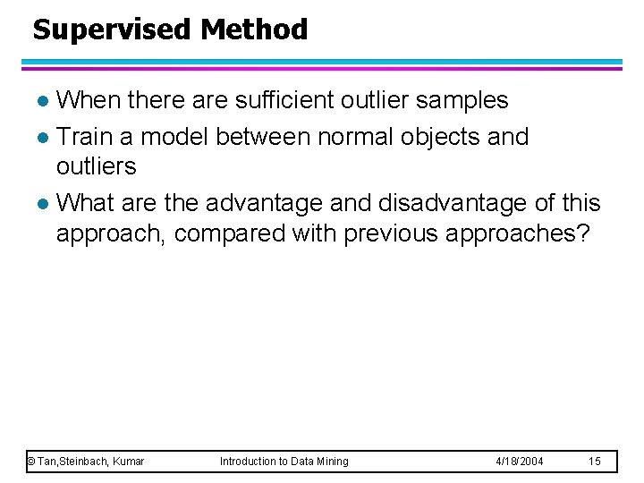 Supervised Method When there are sufficient outlier samples l Train a model between normal