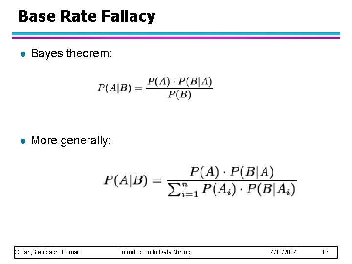 Base Rate Fallacy l Bayes theorem: l More generally: © Tan, Steinbach, Kumar Introduction