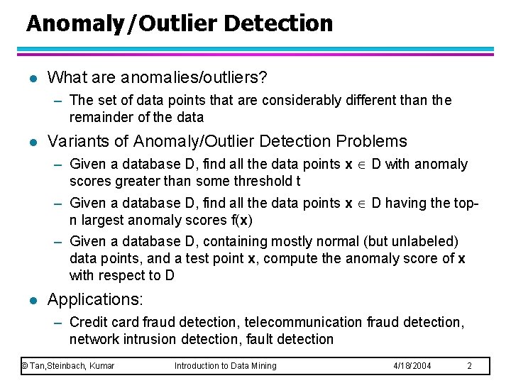 Anomaly/Outlier Detection l What are anomalies/outliers? – The set of data points that are