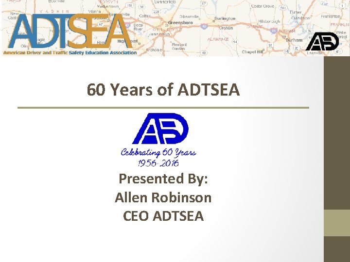 60 Years of ADTSEA Presented By: Allen Robinson CEO ADTSEA 