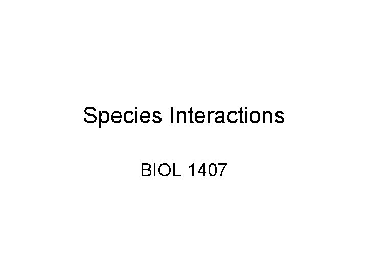 Species Interactions BIOL 1407 