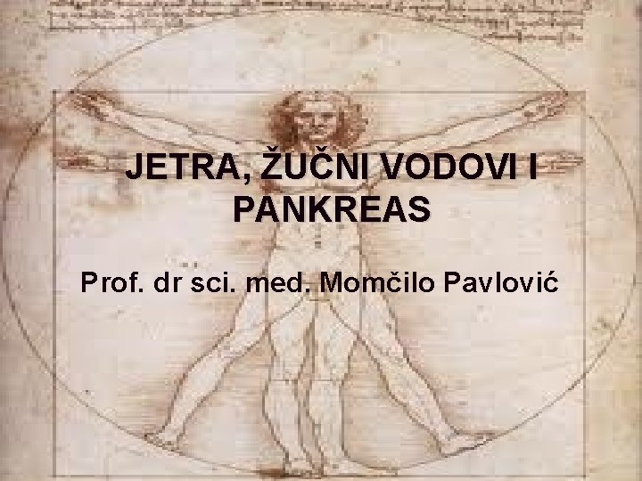 JETRA, ŽUČNI VODOVI I PANKREAS Prof. dr sci. med. Momčilo Pavlović 