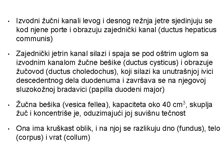  • Izvodni žučni kanali levog i desnog režnja jetre sjedinjuju se kod njene