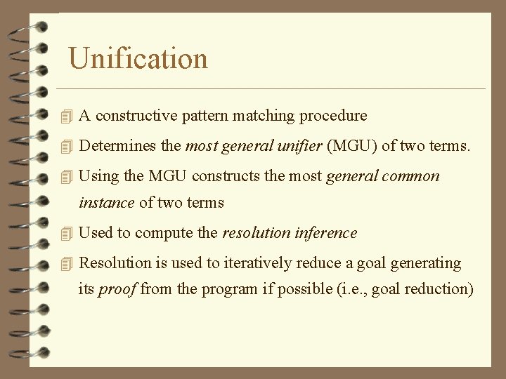 Unification 4 A constructive pattern matching procedure 4 Determines the most general unifier (MGU)