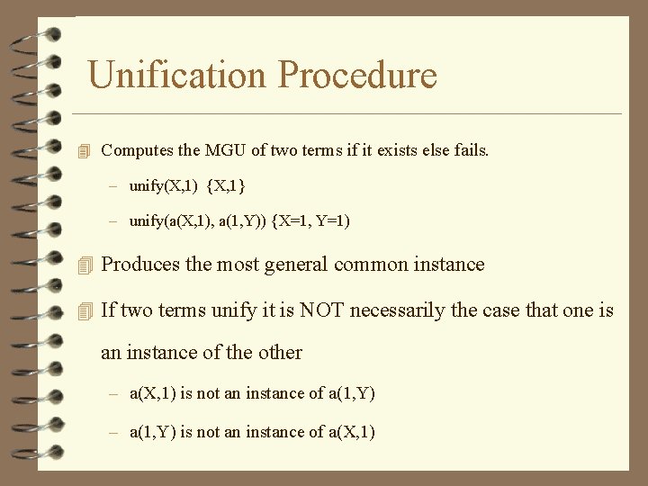 Unification Procedure 4 Computes the MGU of two terms if it exists else fails.