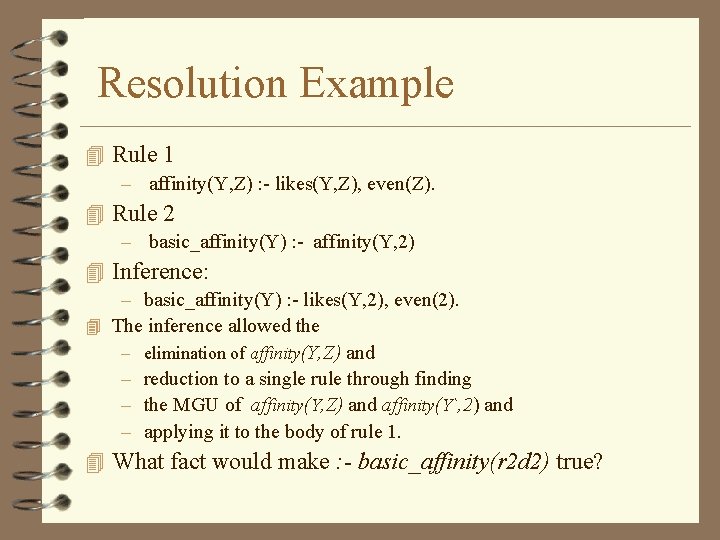 Resolution Example 4 Rule 1 – affinity(Y, Z) : - likes(Y, Z), even(Z). 4