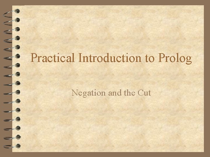 Practical Introduction to Prolog Negation and the Cut 