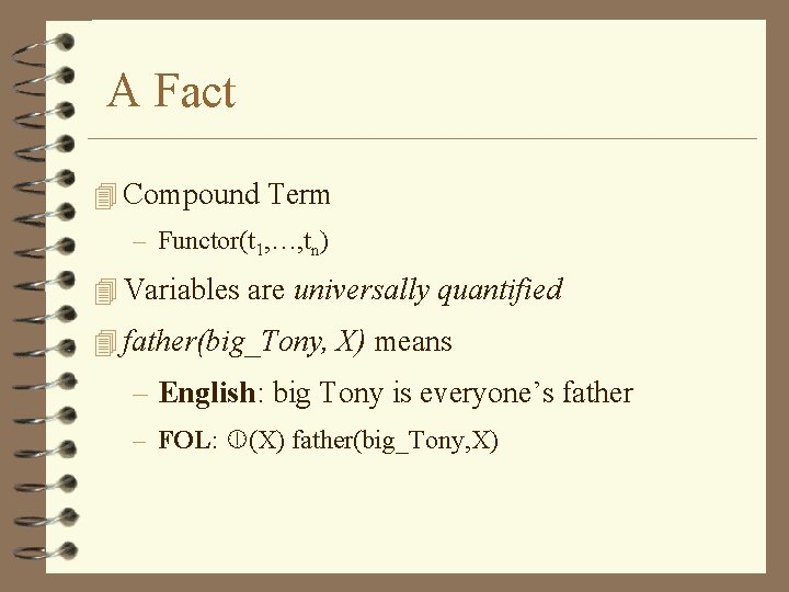 A Fact 4 Compound Term – Functor(t 1, …, tn) 4 Variables are universally
