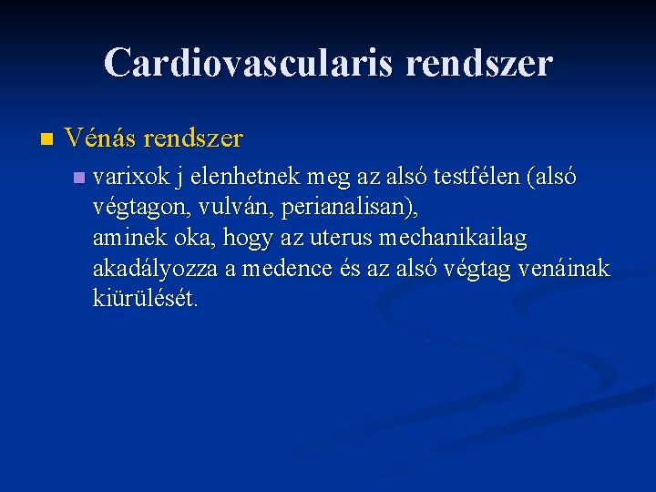 Cardiovascularis rendszer n Vénás rendszer n varixok j elenhetnek meg az alsó testfélen (alsó