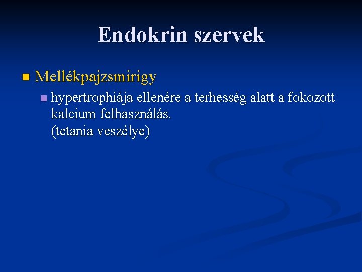 Endokrin szervek n Mellékpajzsmirigy n hypertrophiája ellenére a terhesség alatt a fokozott kalcium felhasználás.