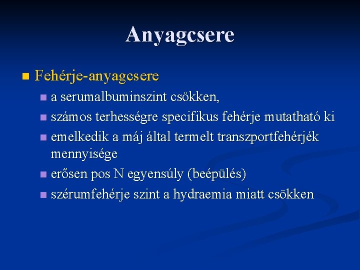 Anyagcsere n Fehérje-anyagcsere a serumalbuminszint csökken, n számos terhességre specifikus fehérje mutatható ki n