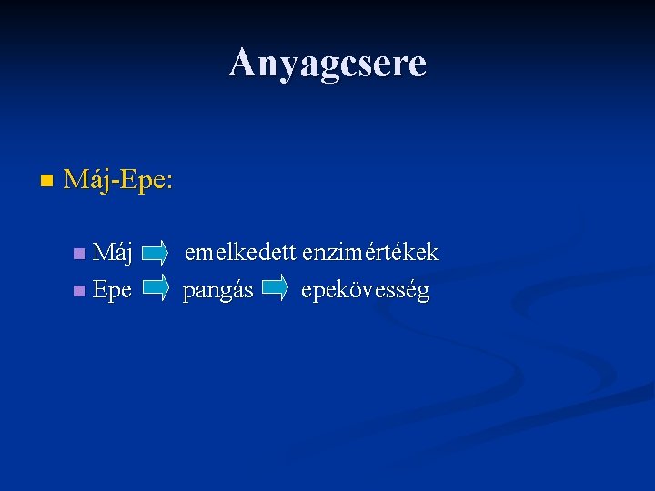 Anyagcsere n Máj-Epe: Máj n Epe n emelkedett enzimértékek pangás epekövesség 