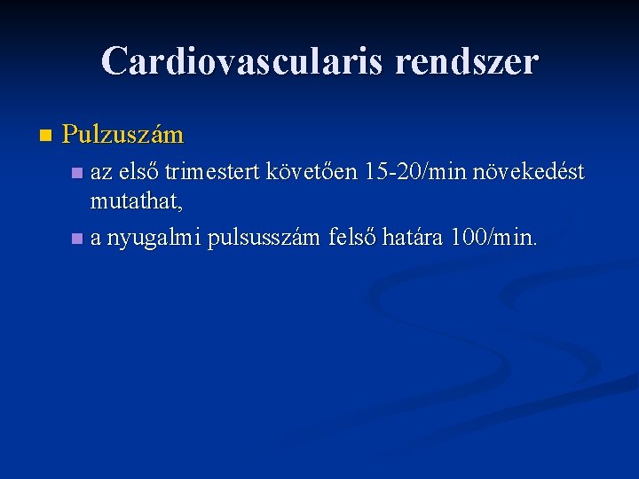 Cardiovascularis rendszer n Pulzuszám az első trimestert követően 15 -20/min növekedést mutathat, n a