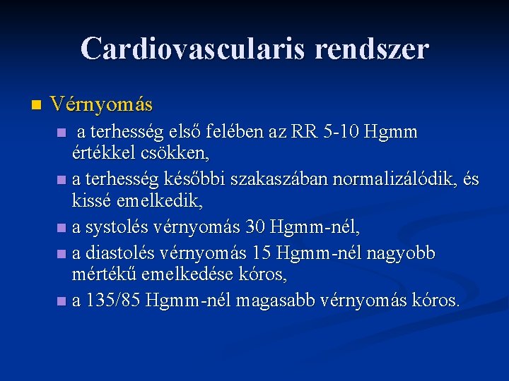 Cardiovascularis rendszer n Vérnyomás a terhesség első felében az RR 5 -10 Hgmm értékkel