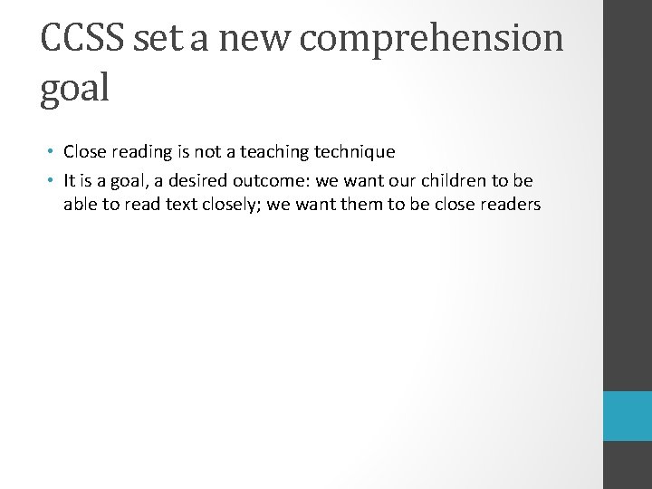 CCSS set a new comprehension goal • Close reading is not a teaching technique