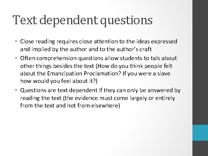 Text dependent questions • Close reading requires close attention to the ideas expressed and