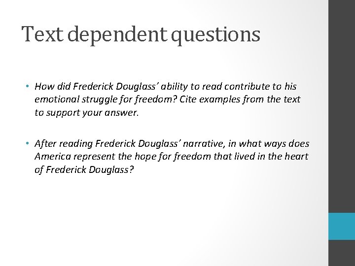 Text dependent questions • How did Frederick Douglass’ ability to read contribute to his