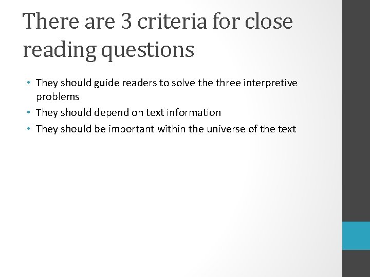 There are 3 criteria for close reading questions • They should guide readers to