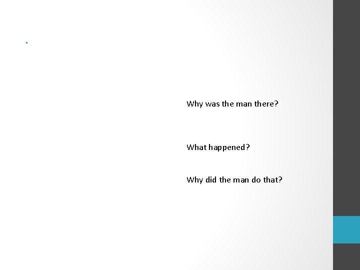  • Why was the man there? What happened? Why did the man do