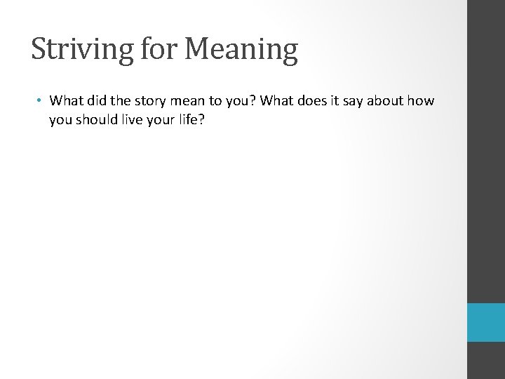 Striving for Meaning • What did the story mean to you? What does it