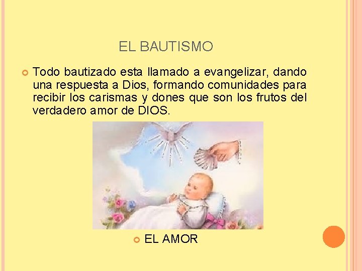 EL BAUTISMO Todo bautizado esta llamado a evangelizar, dando una respuesta a Dios, formando