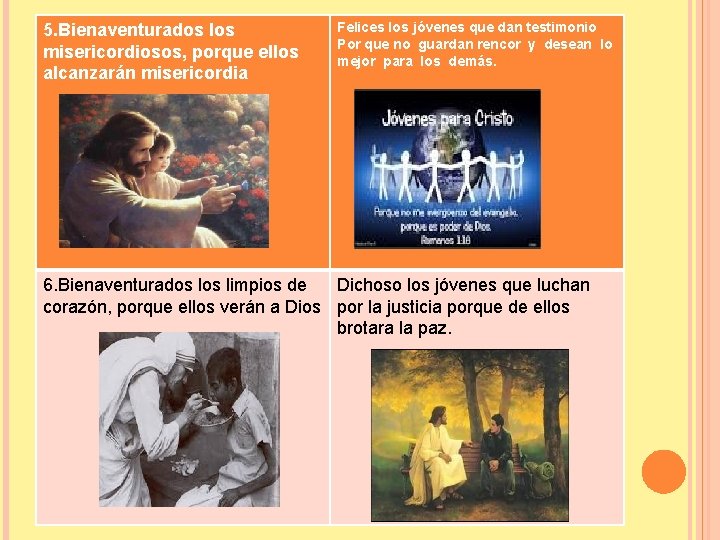 5. Bienaventurados los misericordiosos, porque ellos alcanzarán misericordia Felices los jóvenes que dan testimonio