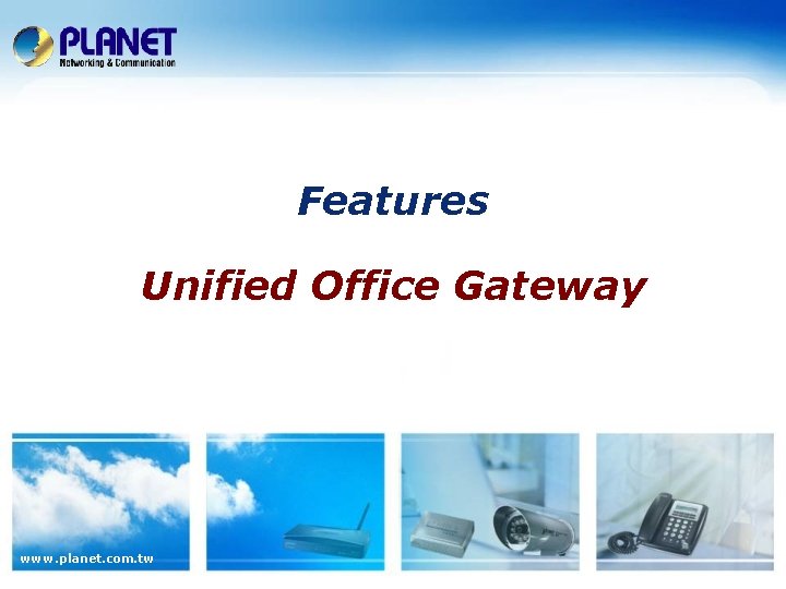 Features Unified Office Gateway www. planet. com. tw 