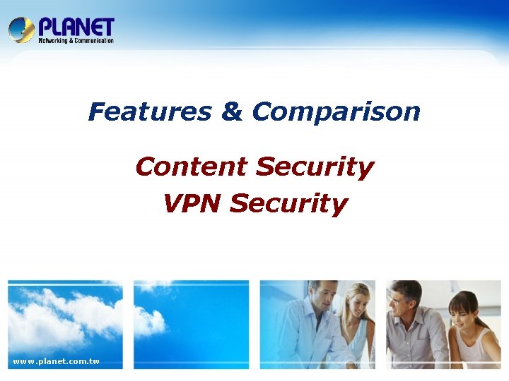 Features & Comparison Content Security VPN Security www. planet. com. tw 