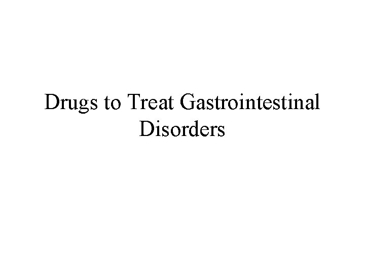 Drugs to Treat Gastrointestinal Disorders 