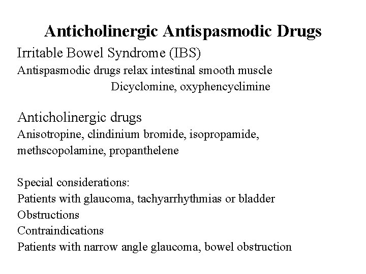 Anticholinergic Antispasmodic Drugs Irritable Bowel Syndrome (IBS) Antispasmodic drugs relax intestinal smooth muscle Dicyclomine,