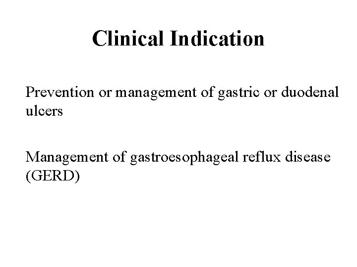 Clinical Indication Prevention or management of gastric or duodenal ulcers Management of gastroesophageal reflux