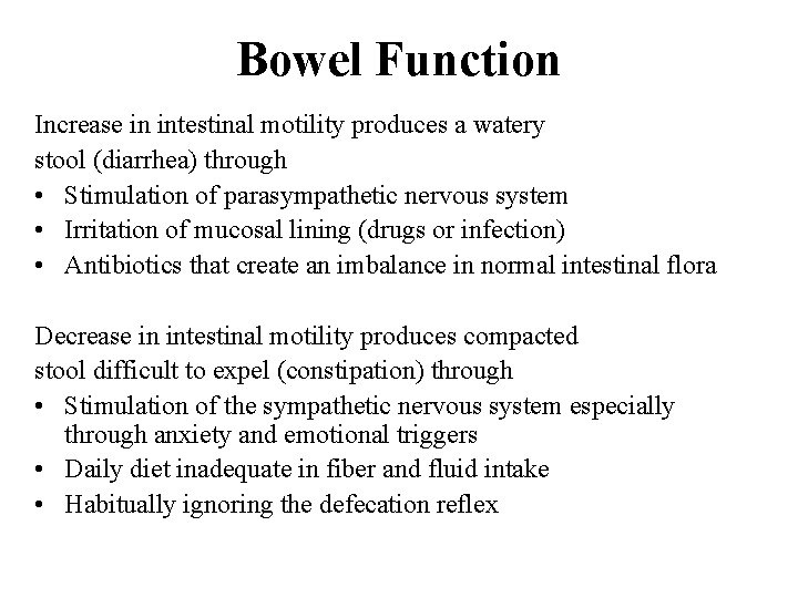 Bowel Function Increase in intestinal motility produces a watery stool (diarrhea) through • Stimulation