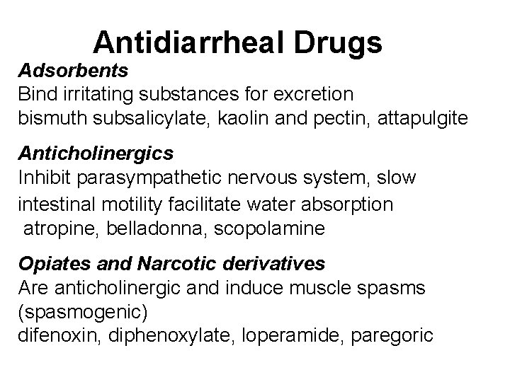 Antidiarrheal Drugs Adsorbents Bind irritating substances for excretion bismuth subsalicylate, kaolin and pectin, attapulgite