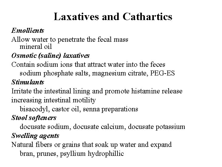 Laxatives and Cathartics Emollients Allow water to penetrate the fecal mass mineral oil Osmotic