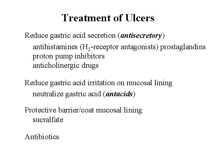 Treatment of Ulcers Reduce gastric acid secretion (antisecretory) antihistamines (H 2 -receptor antagonists) prostaglandins