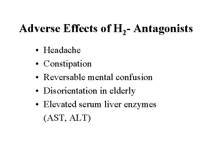 Adverse Effects of H 2 - Antagonists • • • Headache Constipation Reversable mental