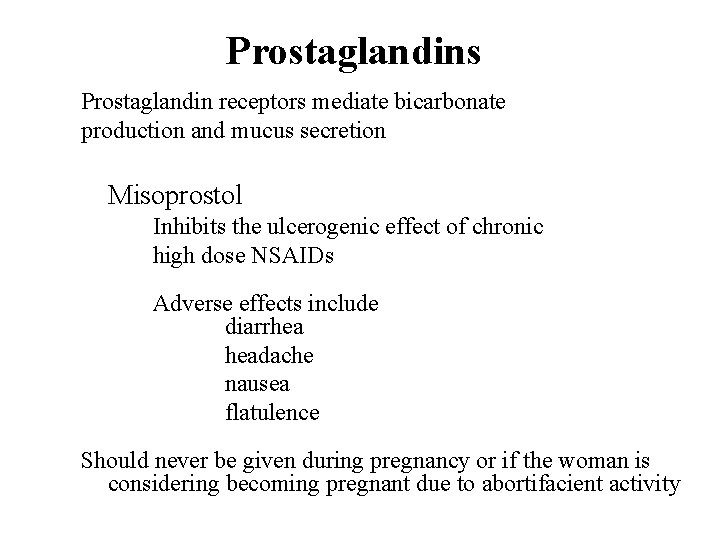 Prostaglandins Prostaglandin receptors mediate bicarbonate production and mucus secretion Misoprostol Inhibits the ulcerogenic effect