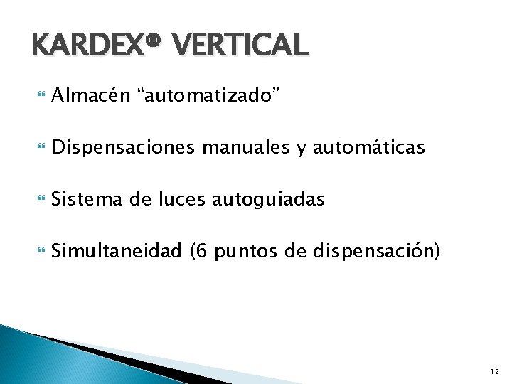 KARDEX® VERTICAL Almacén “automatizado” Dispensaciones manuales y automáticas Sistema de luces autoguiadas Simultaneidad (6