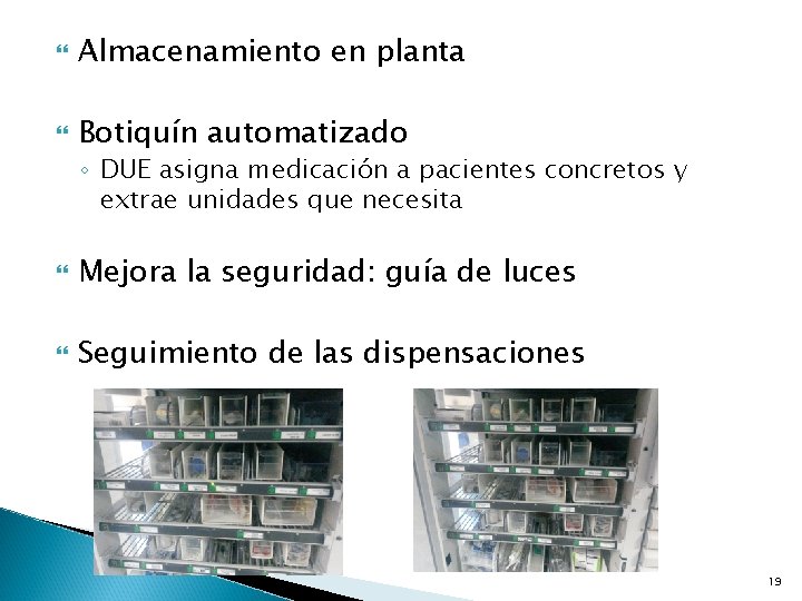  Almacenamiento en planta Botiquín automatizado ◦ DUE asigna medicación a pacientes concretos y