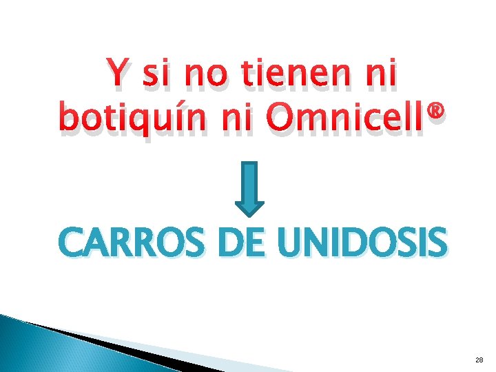 Y si no tienen ni botiquín ni Omnicell® CARROS DE UNIDOSIS 28 