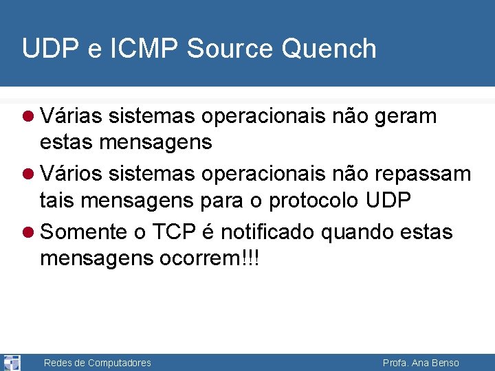 UDP e ICMP Source Quench l Várias sistemas operacionais não geram estas mensagens l