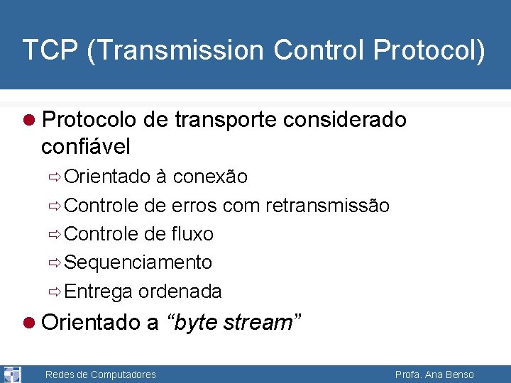 TCP (Transmission Control Protocol) l Protocolo de transporte considerado confiável ð Orientado à conexão