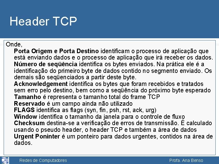 Header TCP Onde, Porta Origem e Porta Destino identificam o processo de aplicação que