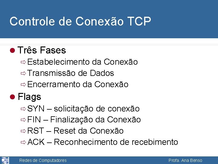 Controle de Conexão TCP l Três Fases ð Estabelecimento da Conexão ð Transmissão de