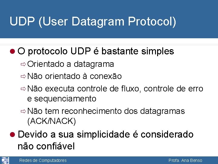 UDP (User Datagram Protocol) l O protocolo UDP é bastante simples ð Orientado a