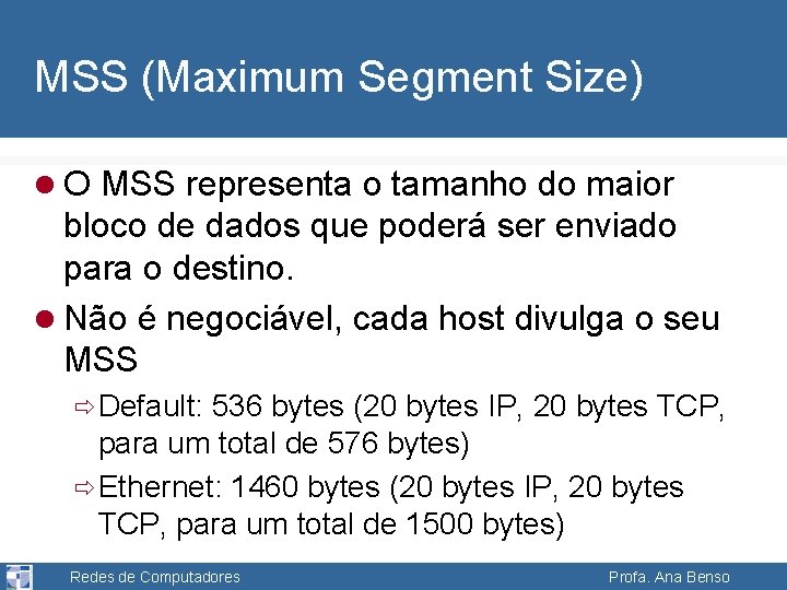 MSS (Maximum Segment Size) l O MSS representa o tamanho do maior bloco de
