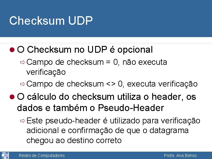 Checksum UDP l O Checksum no UDP é opcional ð Campo de checksum =