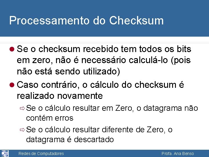 Processamento do Checksum l Se o checksum recebido tem todos os bits em zero,