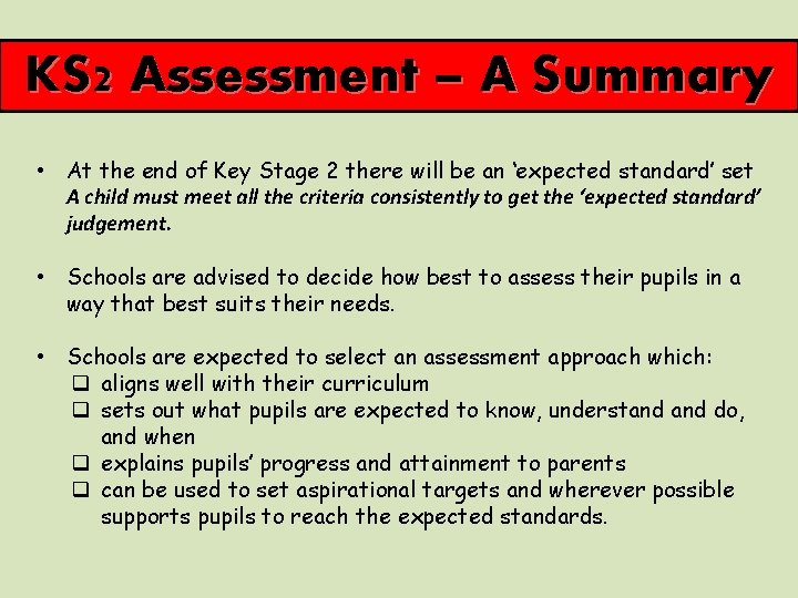 KS 2 Assessment – A Summary • At the end of Key Stage 2