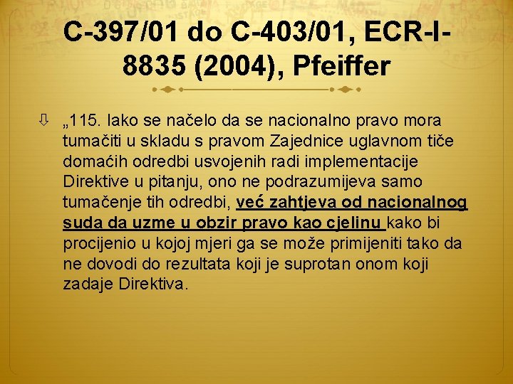 C-397/01 do C-403/01, ECR-I 8835 (2004), Pfeiffer „ 115. Iako se načelo da se